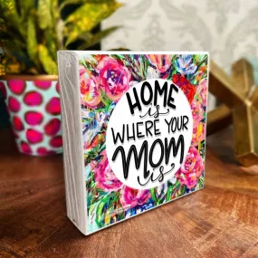 AUDRA STYLE | HOME IS WHERE MOM IS WOOD BLOCK 5.5”X5.5”